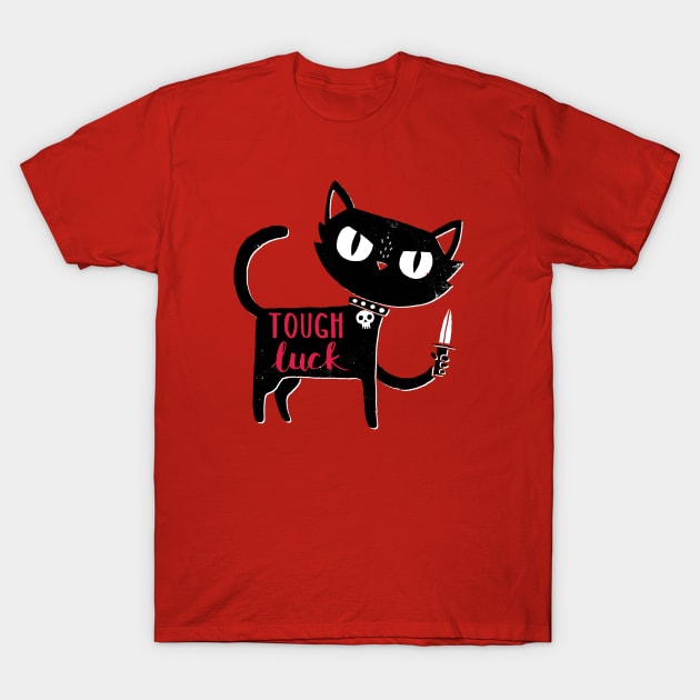 Tough Luck T-Shirt by DinoMike